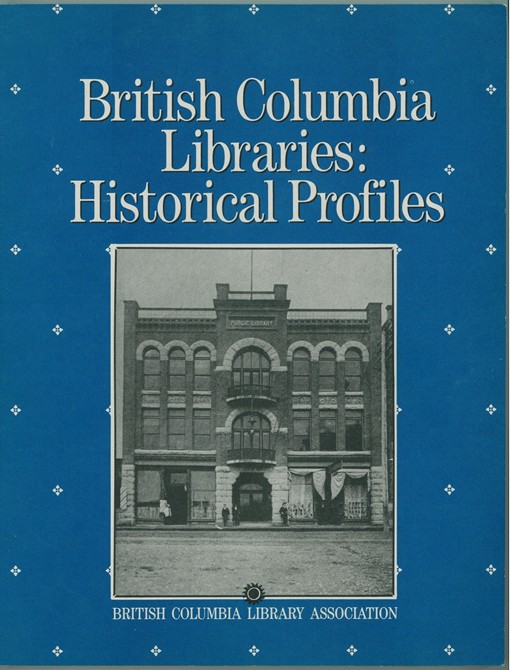 Image for British Columbia Libraries Historical Profiles; a project for the celebration of the 75th anniversary of the british columbia library association