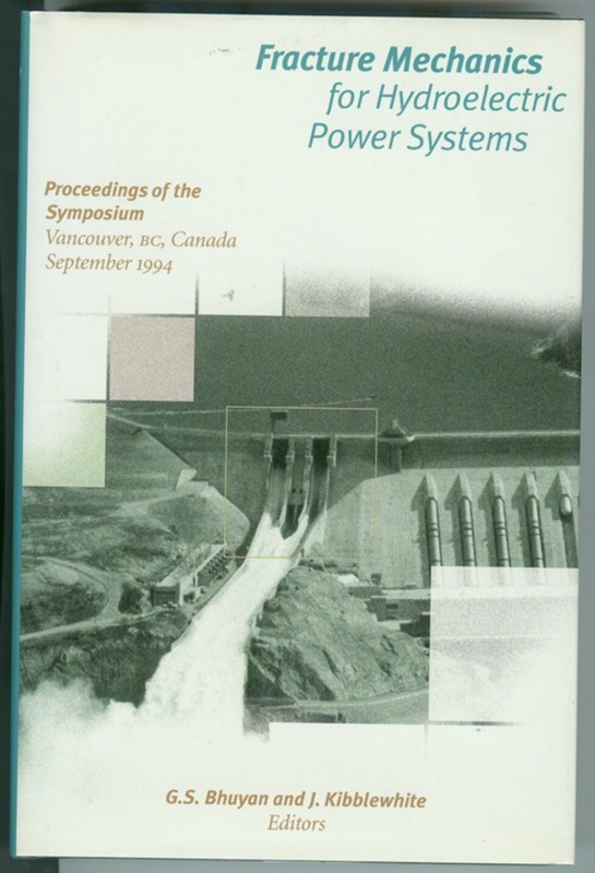 Fracture Mechanics for Hydroelectric Power Systems; Proceedings of the Symposium - Vancouver, BC Canada ,September 1994 Image for Fracture Mechanics for Hydroelectric Power Systems; Proceedings of the Symposium - Vancouver, BC Canada ,September 1994