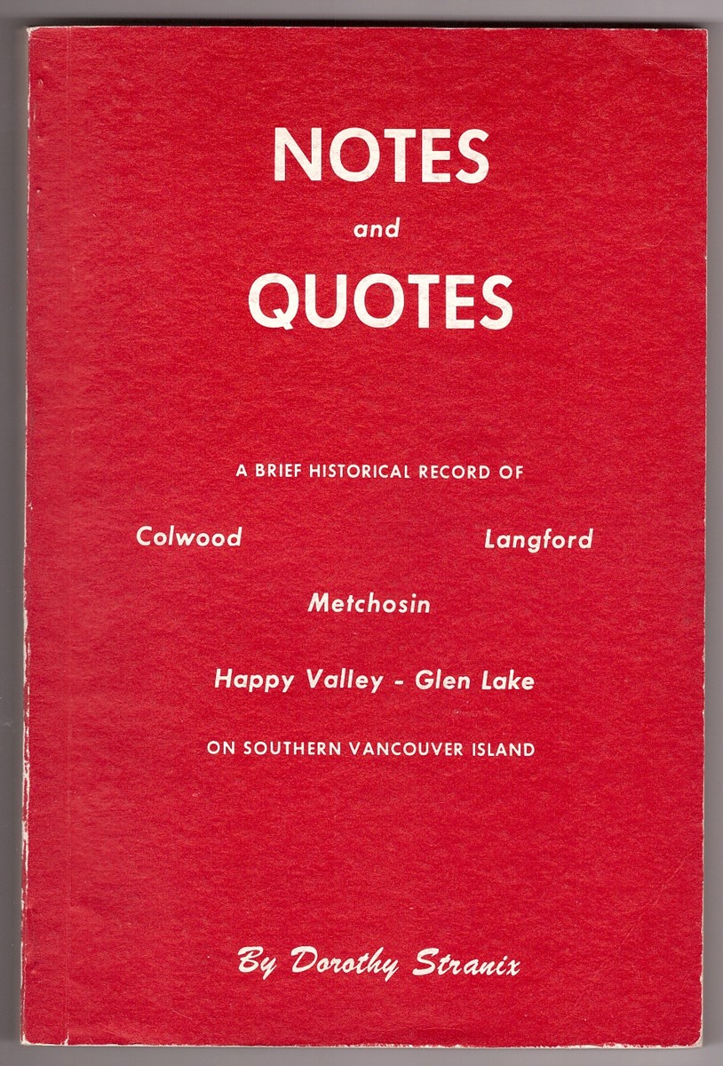 Image for Notes and Quotes; A brief historical record of Colwood, Langford, Metchosin, Happy Valley-Glen Lake on southern Vancouver Island