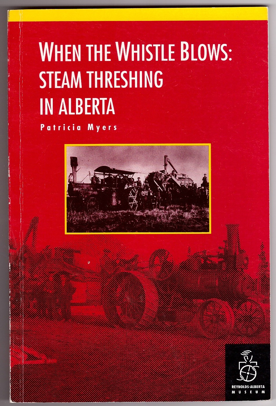 When The Whistle Blows Steam Threshing In Alberta Image for When The Whistle Blows Steam Threshing In Alberta