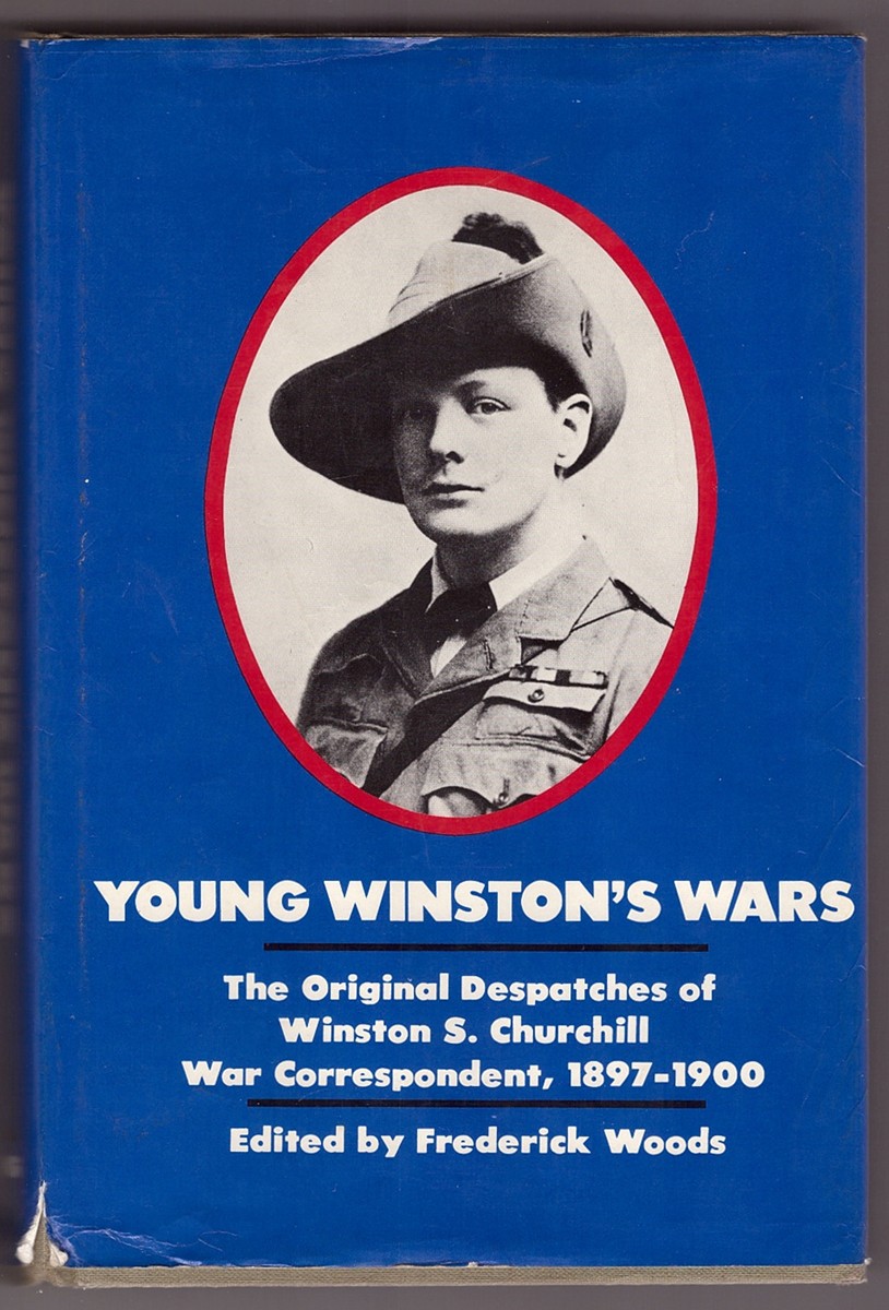 Young Winston's Wars The Original Despatches of Winston S. Churchill War Correspondent, 1897-1900 Image for Young Winston's Wars The Original Despatches of Winston S. Churchill War Correspondent, 1897-1900