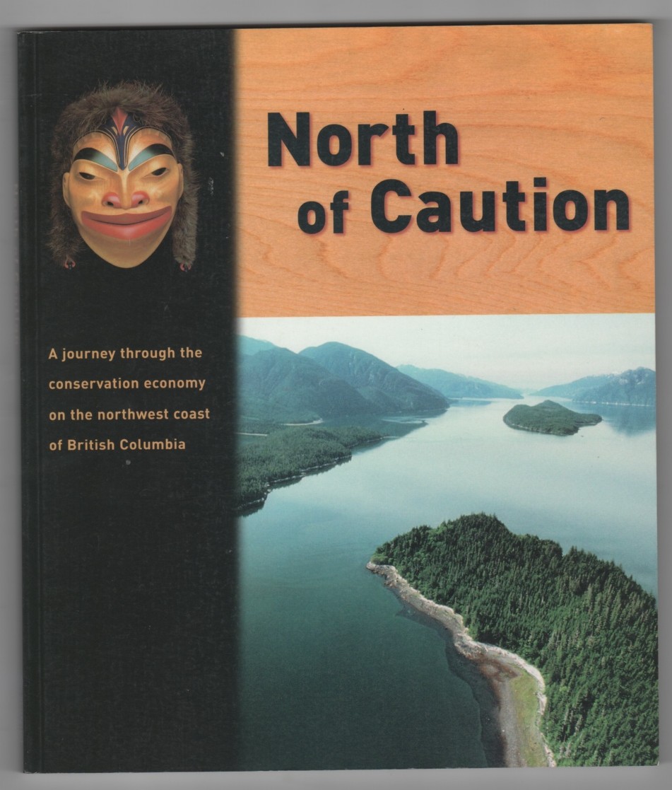 Image for North of Caution; A journey through the conservation economy on the northwest coast of British Columbia