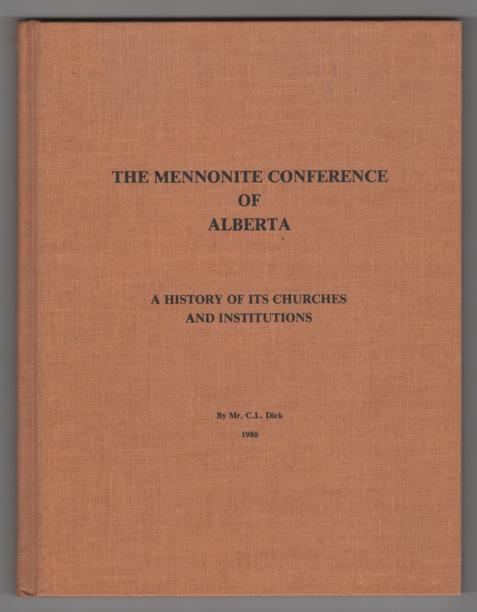 DICK, C. L - The Mennonite Conference of Alberta a History of Its Churches and Institutions