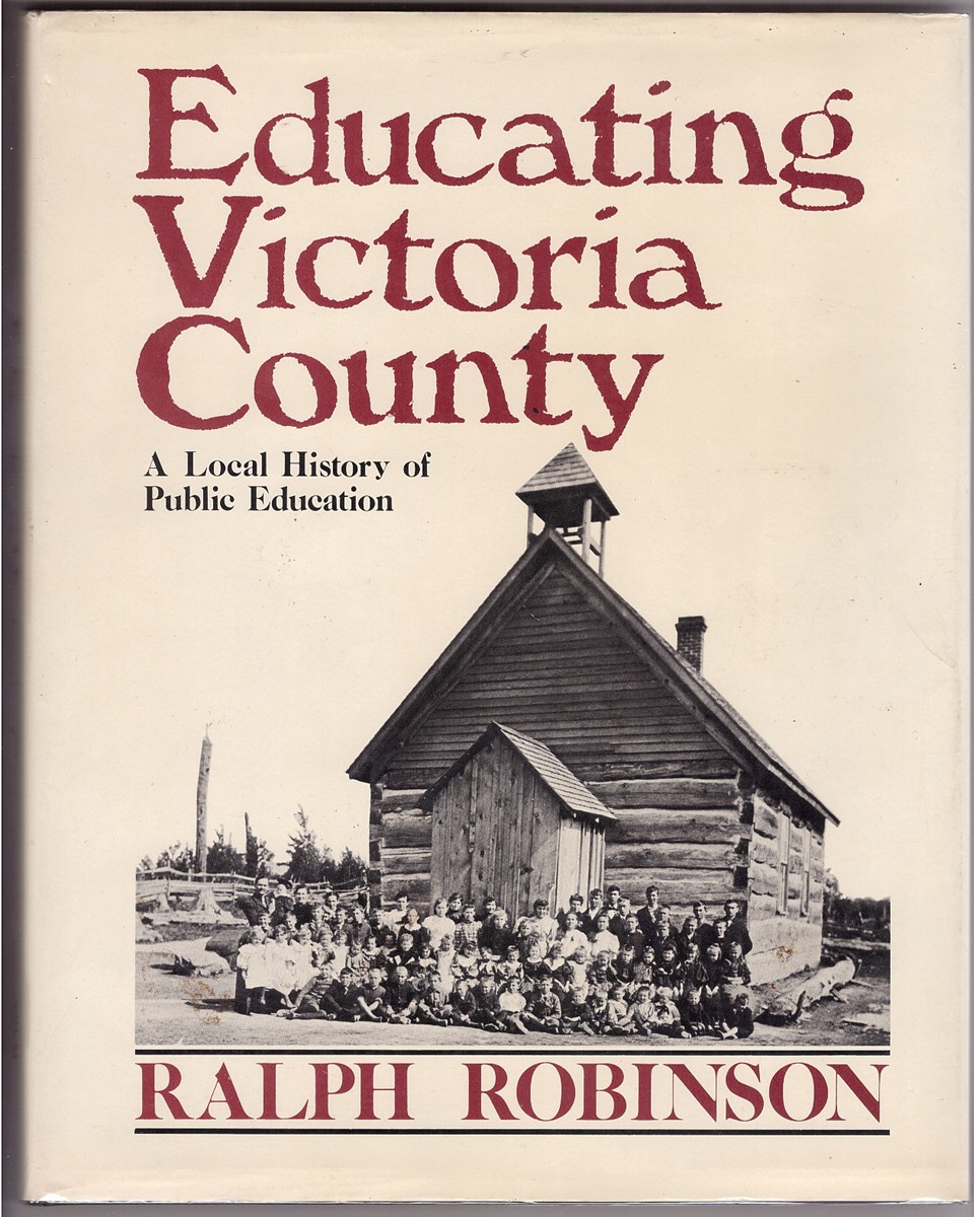 ROBINSON, RALPH; MUNROE SCOTT (ED.) & MAP ENDPAPERS - Educating Victoria County; a Local History of Public Education