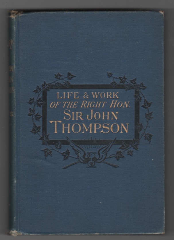 Image for Life and Works of the Rt. Hon. Sir John Thompson P.C., K.C.M.G., Q.C. Prime Minister of Canada