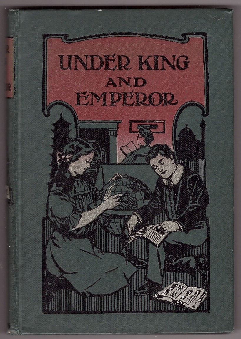 Under King and Emperor or How the Gospel Reached Scotland and the Empire of India, with the Life Stories of the Pioneer Missionaries who Carried it Thither Image for Under King and Emperor or How the Gospel Reached Scotland and the Empire of India, with the Life Stories of the Pioneer Missionaries who Carried it Thither