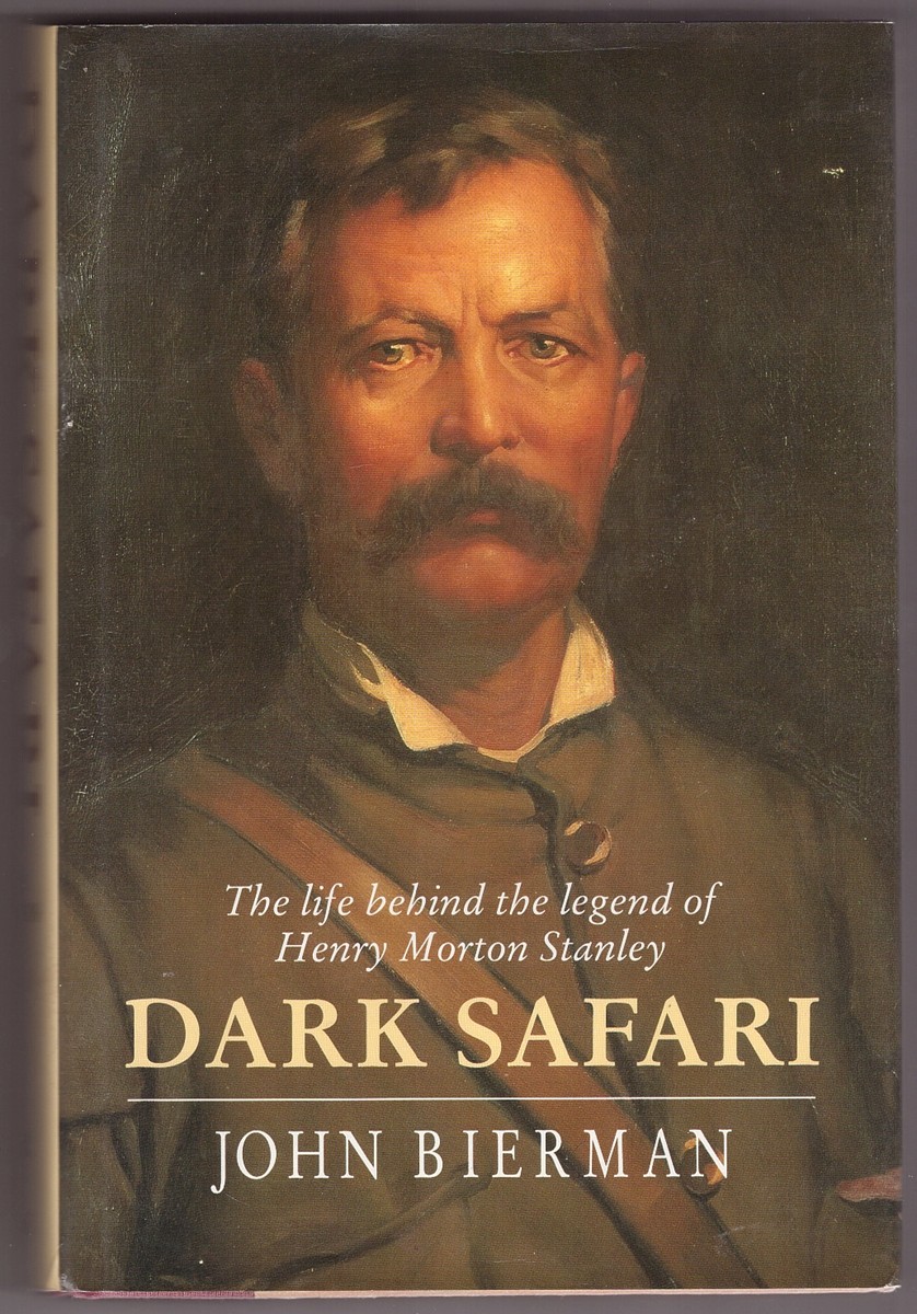 BIERMAN, JOHN - Dark Safari; the Life Behind the Legend of Henry Morton Stanley