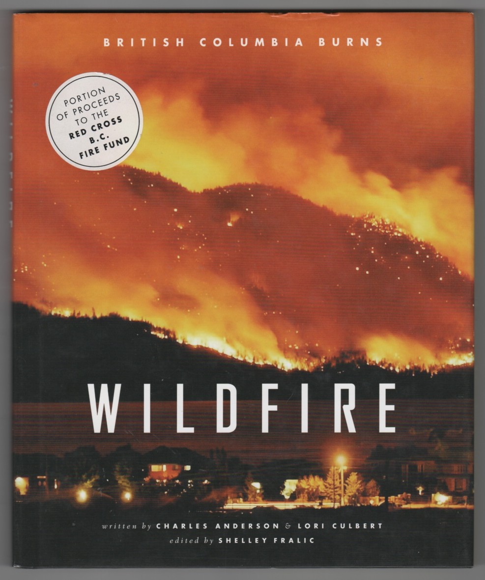 ANDERSON, CHARLES; LORI CULBERT; SHELLEY FRALIC (ED.) - Wildfire; British Columbia Burns