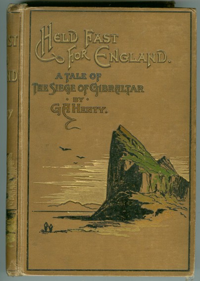 HENTY, G. A - Held Fast for England; a Tale of the Siege of Gibraltar