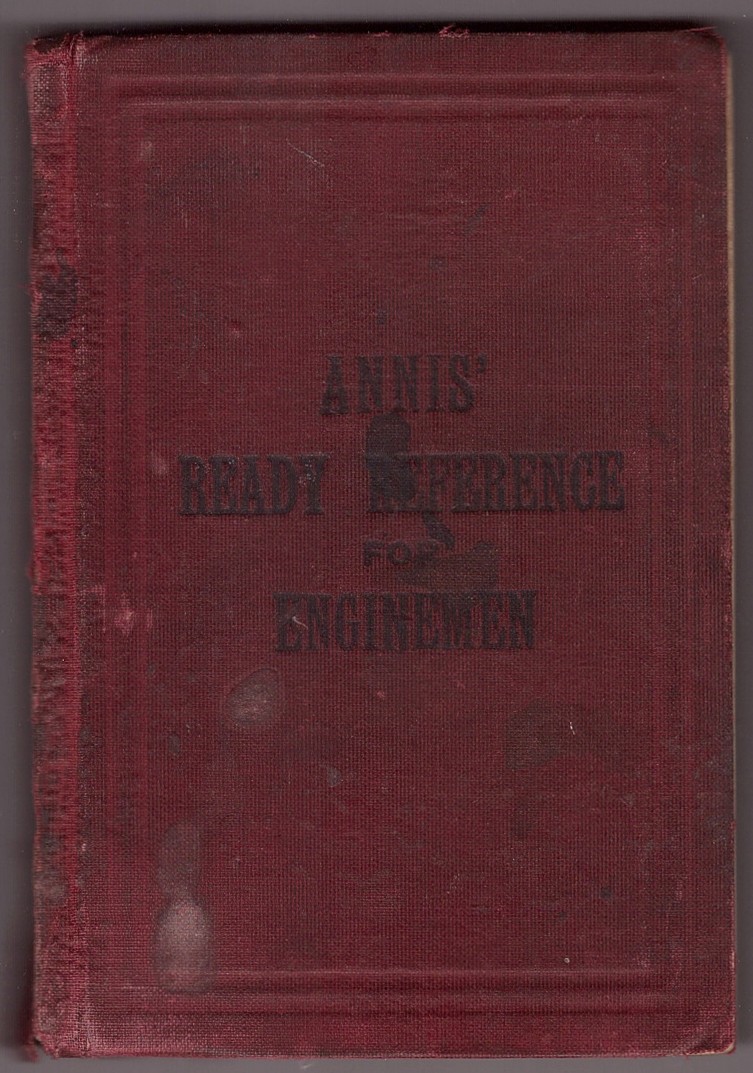 ANNIS, THOMAS A. - Annis' Ready Reference for Enginemen: A Complete and Plain Treatise on the Westinghouse Air Brake with a Full List of Questions and Answers Appended; Also a Thorough, Practical Knowledge of the Locomotive Both Compound and Piston