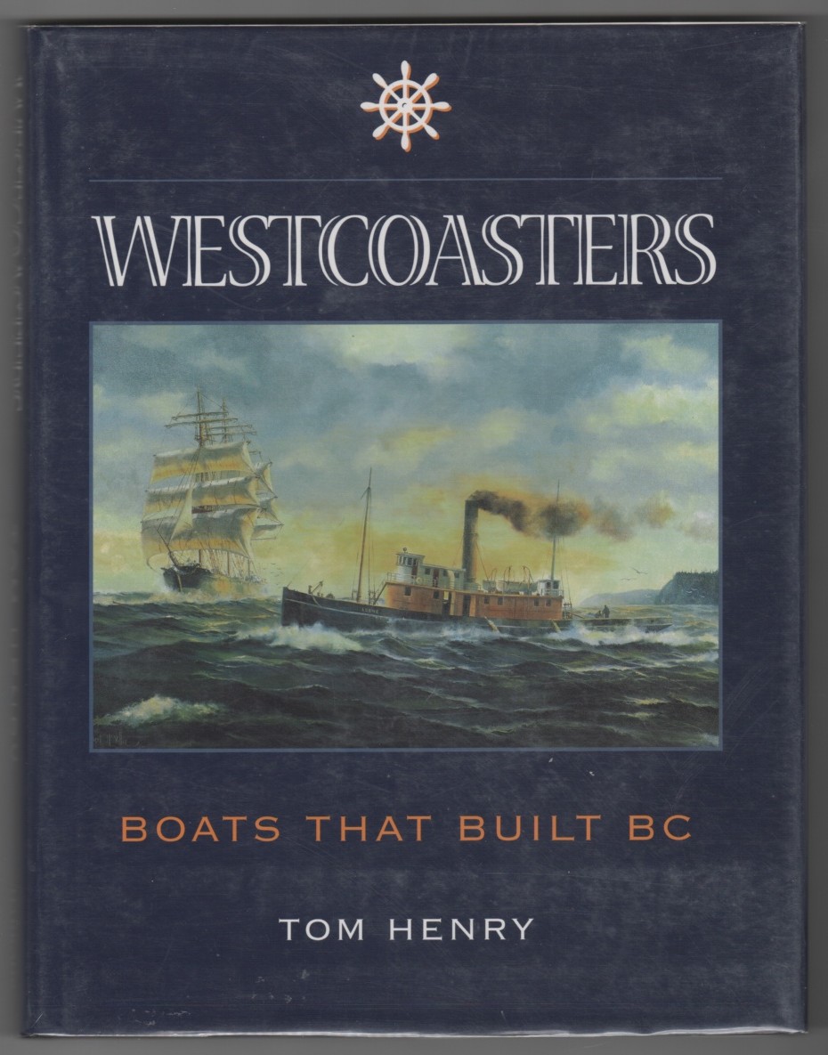 HENRY, TOM - Westcoasters the Boats That Built British Columbia