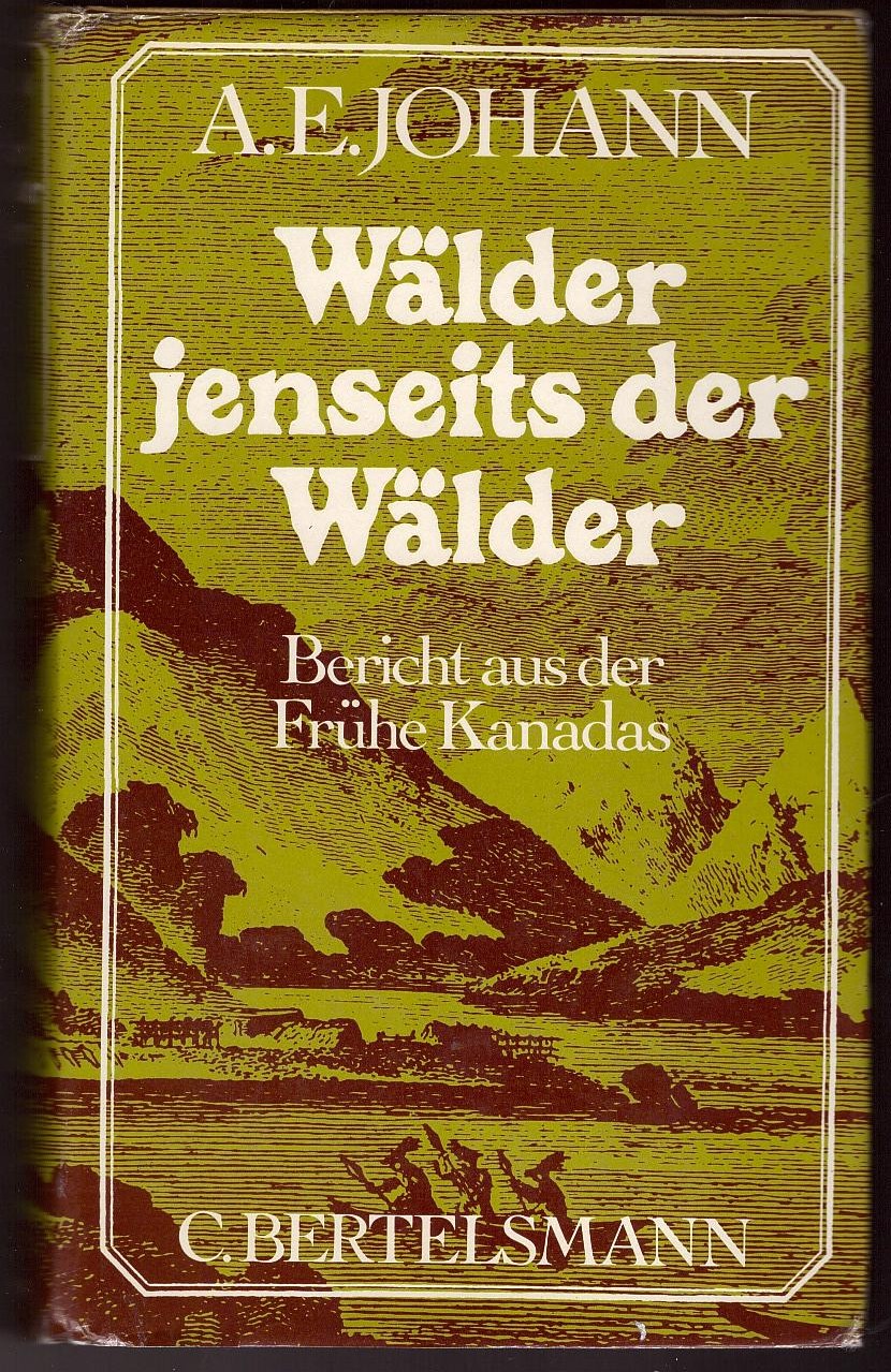 JOHANN, A. E - Walder Jenseits Der Walder; Bericht Aus Der Fruhe Kanadas : Roman