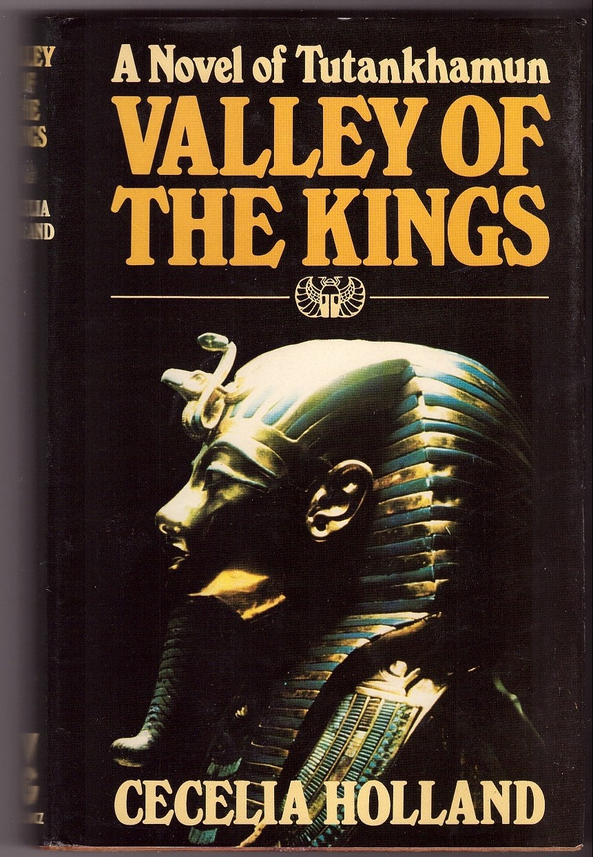 HOLLAND, CECELIA - Valley of the Kings; a Novel of Tutankhamun