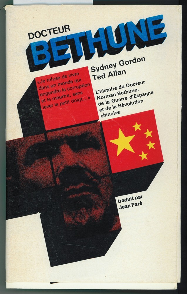 GORDON, SYDNEY & TED ALLAN & JEAN PARE - Docteur Bethune L'histoire Du Docteur Bethune, de la Guerre D'espagne Et de la Revolution Chinoise