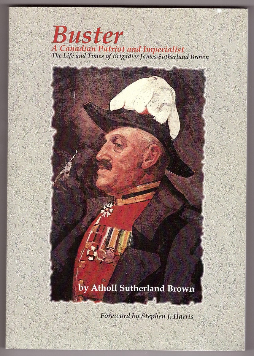 Image for Buster A Canadian Patriot and Imperialist - The Life and Times of Brigadier James Sutherland Brown.