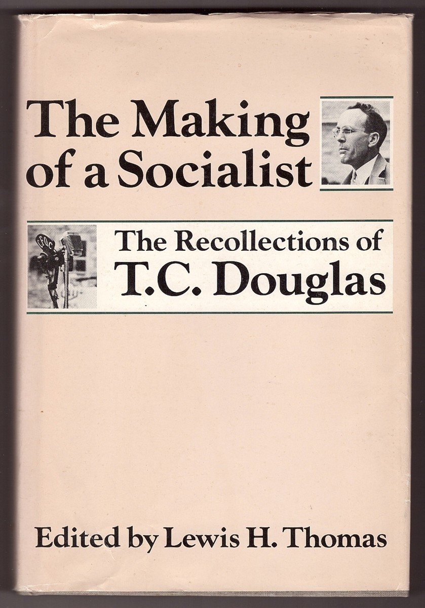 The Making of a Socialist; The Recollections of T.C. Douglas