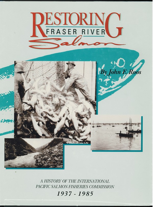 Image for Restoring Fraser River Salmon; A history of the International Pacific Salmon Fisheries Commission, 1937-1985