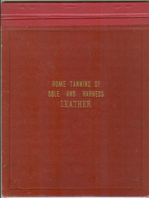 Image for Home Tanning of Sole and Harness Leather; with Notes on Raw Hide and Robe Making