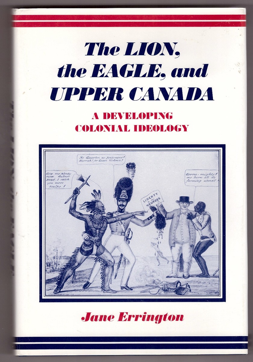 ERRINGTON, JANE - The Lion, the Eagle, and Upper Canada: A Developing Colonial Ideology