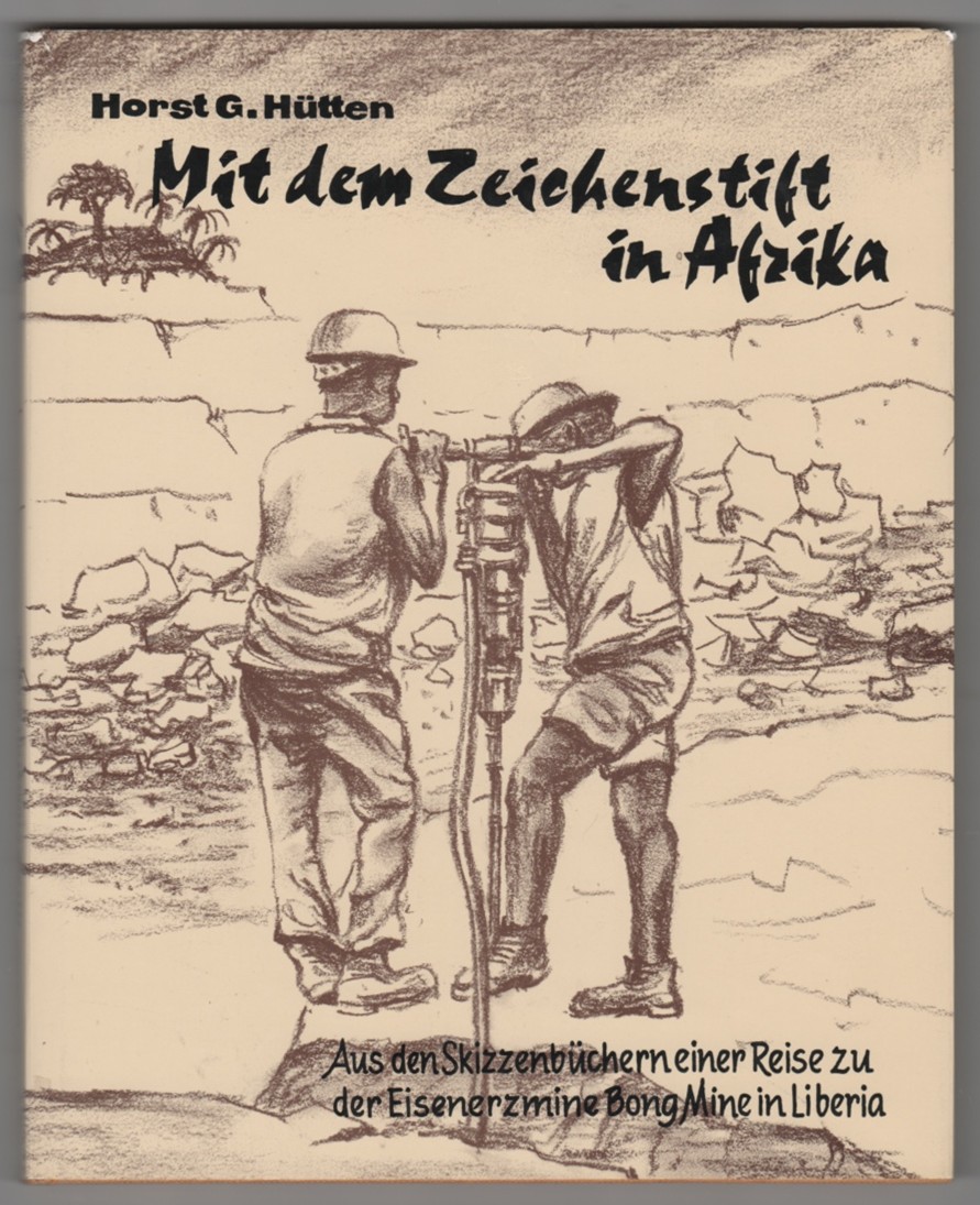 Image for Impressions of Liberia = Mit dem Zeichenstift Afrika : From the sketch-books of a journey to the Bong Range Iron Ore Mine in Liberia = aus den Skizzenbuchern ... zu der Eisenerzmine Bong Mine in Liberia