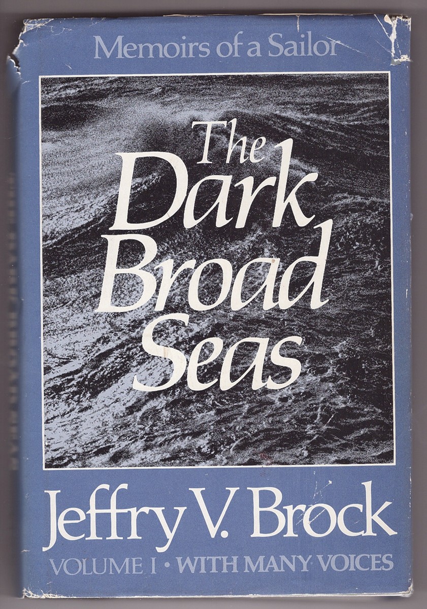 BROCK, JEFFRY V. - The Dark Broad Seas Memoirs of a Sailor