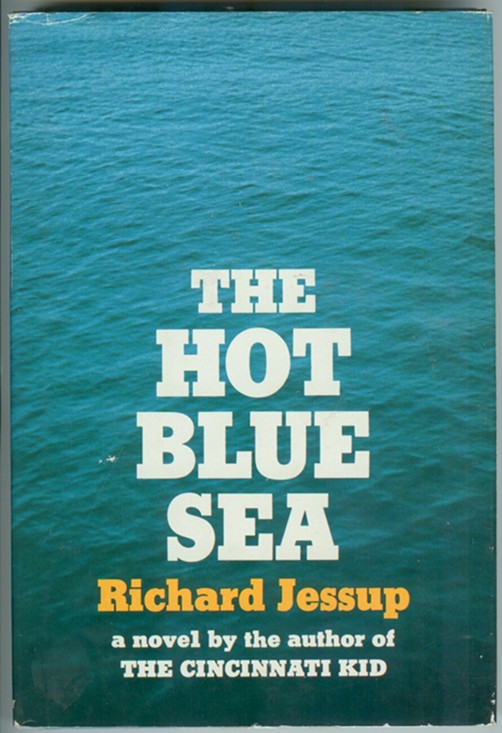 JESSUP, RICHARD - The Hot Blue Sea; a Novel