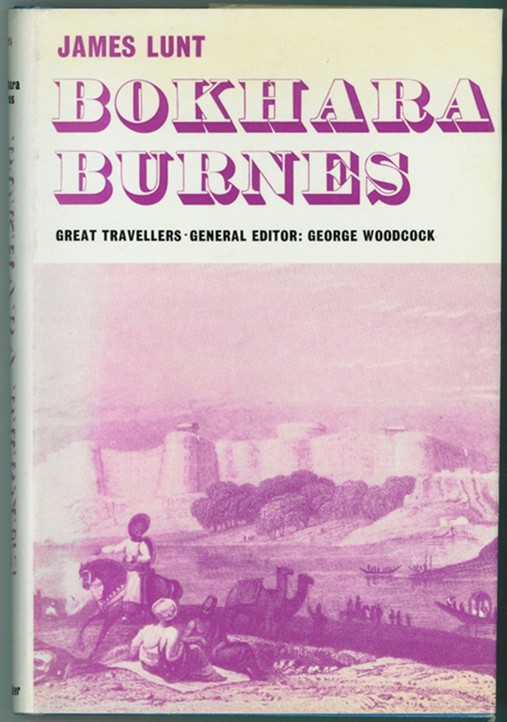 LUNT, JAMES D.; GEORGE WOODCOCK (EDITOR) - Bokhara Burnes
