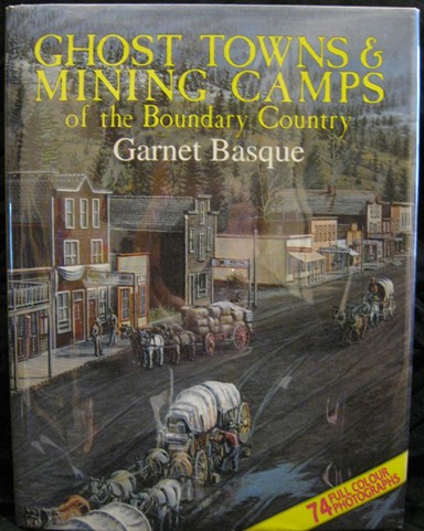 BASQUE, GARNET - Ghost Towns and Mining Camps of the Boundary Country