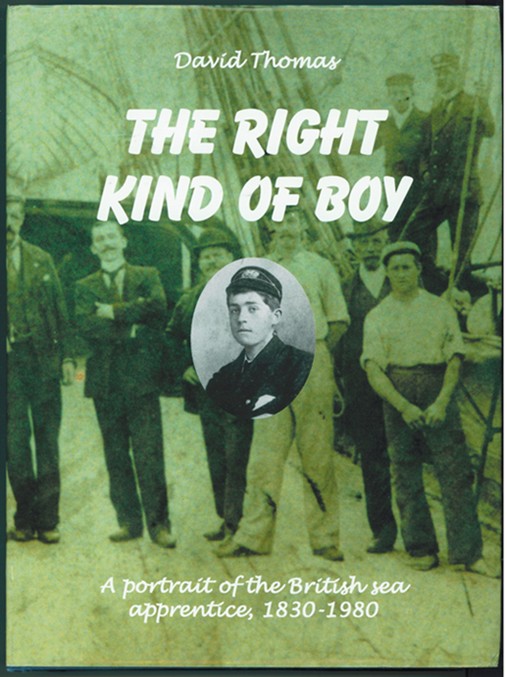 Image for The Right Kind of Boy A Portrait of the British Sea Apprentice, 1830-1980