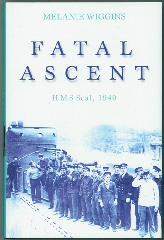 WIGGINS, MELANIE - Fatal Ascent Hms Seal, 1940