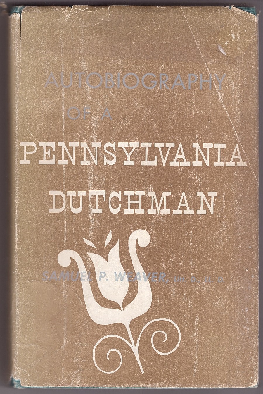 WEAVER, SAMUEL P. - Autobiography of a Pennsylvania Dutchman