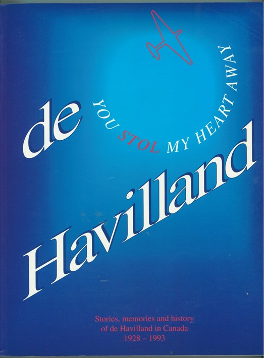 Image for de Havilland ; You STOL My Heart Away Stories, Memories and History of de Havilland In Canada 1928-1993