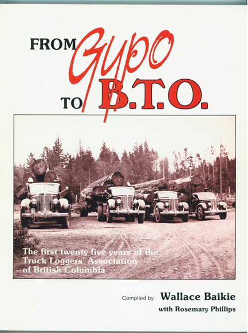 Image for From Gypo to B.T.O The first twenty five years of the Truck Loggers Association of British Columbia