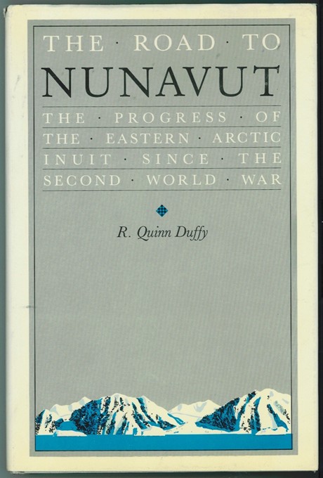 DUFFY, R. QUINN - The Road to Nunavut ; the Progress of the Eastern Arctic Inuit Since the Second World War