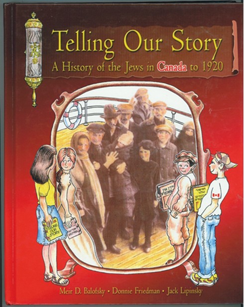 BALOFSKY, MEIR D. & DONNIE FRIEDMAN & JACK LIPINSKY - Telling Our Story ; a History of the Jews in Canada to 1920