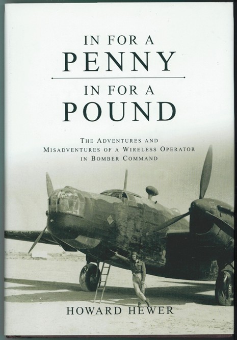 HEWER, HOWARD - In for a Penny, in for a Pound the Adventures & Misadventures of a Wireless Operator in Bomber Command