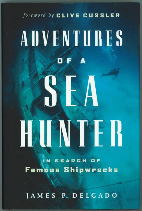 DELGADO, JAMES &  CLIVE CUSSLER - Adventures of a Sea Hunter in Search of Famous Shipwrecks