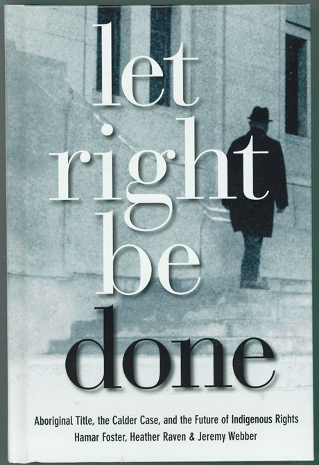 Image for Let Right Be Done Aboriginal Title, the Caler Case, and the Future of Indigenous Rights