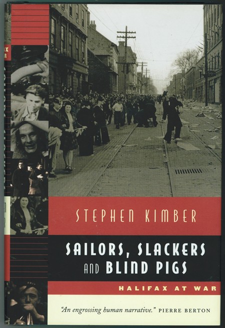 KIMBER, STEPHEN - Sailors, Slackers and Blind Pigs Halifax at War