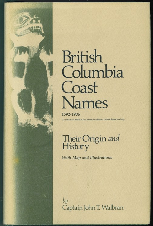 Image for British Columbia Coast names 1592-1906 To which are added a few names in adjacent United States territory: Their Origin and History with map and illustrations