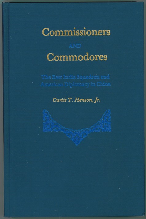 HENSON  JR, CURTIS T. - Commissioners and Commodores ; the East India Squadron and American Diplomacy