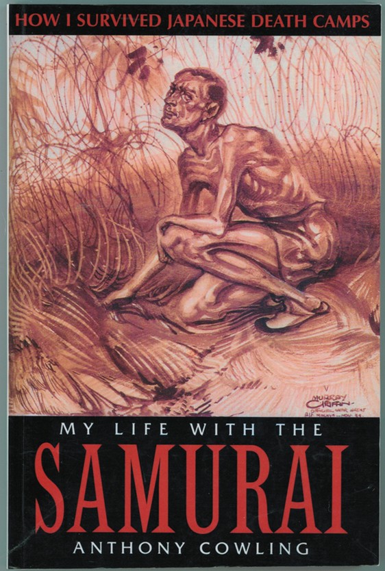 COWLING, ANTHONY - My Life with the Samurai How I Survived Japanese Death Camps