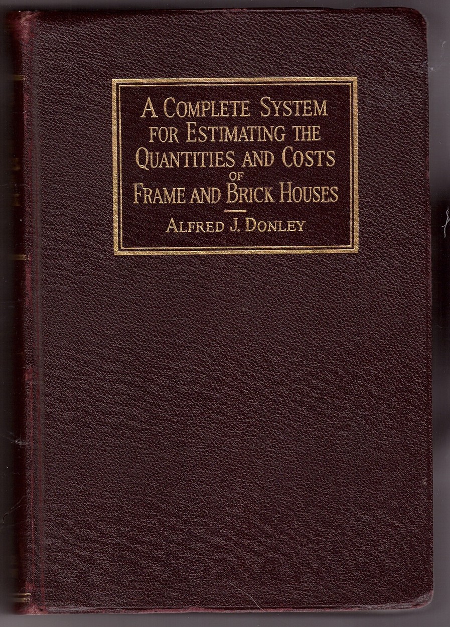 DONLEY, ALFRED J. - A Complete System for Estimating the Quantities and Costs of Frame and Brick Houses