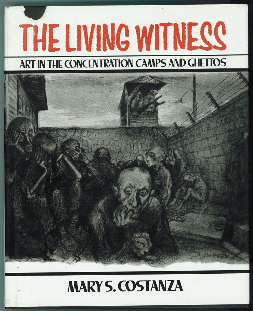 COSTANZA, MARY S. - The Living Witness Art in the Concentration Camps and Ghettos