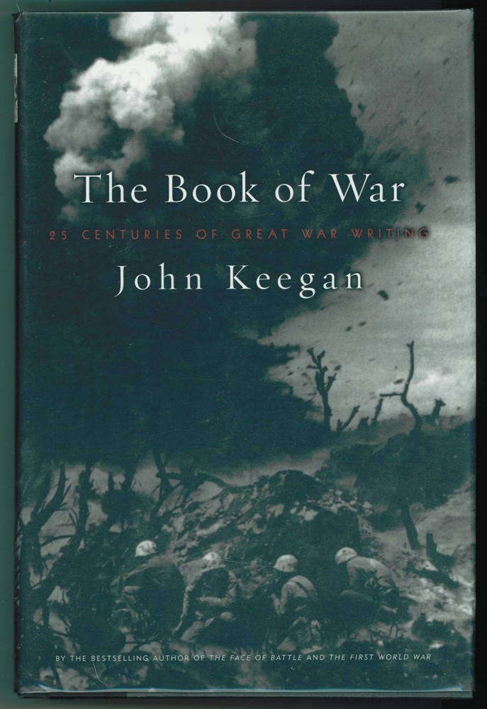 KEEGAN, JOHN - The Book of War 25 Centuries of Great War Writing