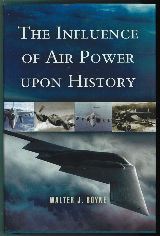 BOYNE, WALTER J. - The Influence of Air Power Upon History