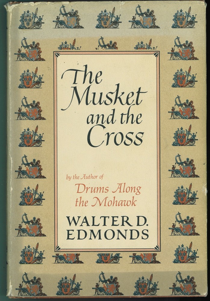 EDMONDS, WALTER D. - The Musket and the Cross ; the Struggle of France and England for North America