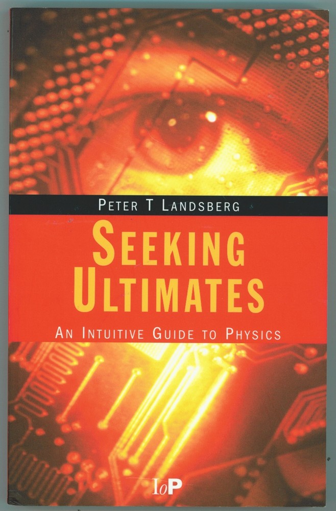 LANDSBERG, PETER T. - Seeking Ultimates an Intuitive Guide to Physics