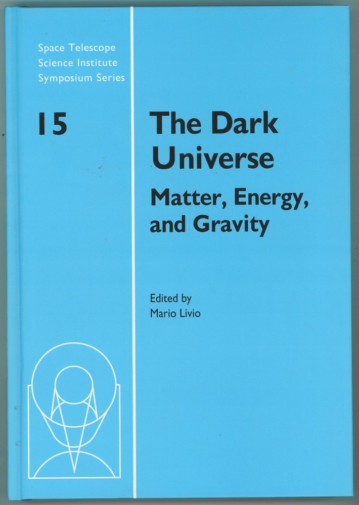 Image for The Dark Universe Matter, Energy and Gravity
