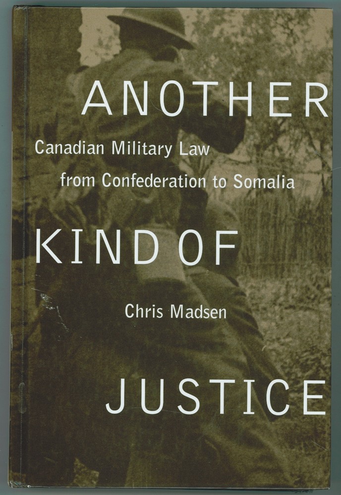 Image for Another Kind of Justice Canadian Military Law from Confederation to Somalia